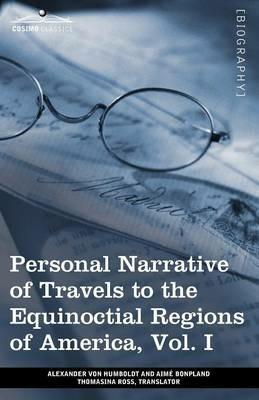Personal Narrative of Travels to the Equinoctial Regions of America, Vol. I (in 3 Volumes): During the Years 1799-1804 - Alexander Von Humboldt,Aime Bonpland - cover