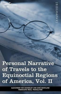 Personal Narrative of Travels to the Equinoctial Regions of America, Vol. II (in 3 Volumes): During the Years 1799-1804 - Alexander Von Humboldt,Aime Bonpland - cover