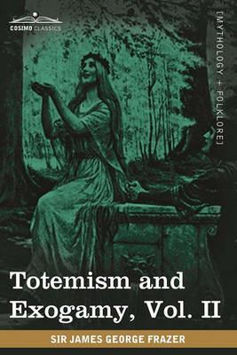 Totemism and Exogamy, Vol. II (in Four Volumes) - James George Frazer - cover
