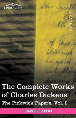 The Complete Works of Charles Dickens (in 30 Volumes, Illustrated): The Pickwick Papers, Vol. I - Charles Dickens - cover