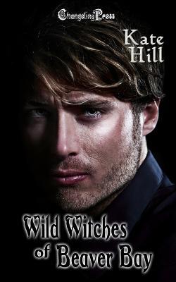 Wild Witches of Beaver Bay: Paranormal Women's Fiction - Kate Hill - cover