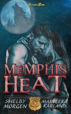 Memphis Heat: A Shifter Cops Dark Romantic Thriller - Shelby Morgen,Marteeka Karland - cover