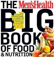 The Men's Health Big Book of Food & Nutrition: Your Completely Delicious Guide to Eating Well, Looking Great, and Staying Lean for Life! - Joel Weber,Editors of Men's Health Magazi - cover