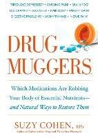 Drug Muggers: Which Medications Are Robbing Your Body of Essential Nutrients--and Natural Ways to Restore Them - Suzy Cohen - cover
