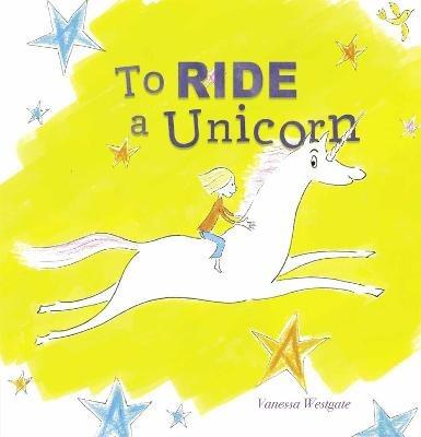 To Ride a Unicorn - Vanessa Westgate - cover