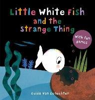 Little White Fish and the Strange Thing - Guido Genechten - cover
