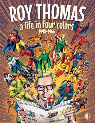 Roy Thomas: A Life in Four Colors, 1940-1966 - Roy Thomas - cover