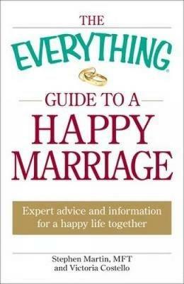 The Everything Guide to a Happy Marriage: Expert advice and information for a happy life together - Stephen Martin,Victoria Costello - cover