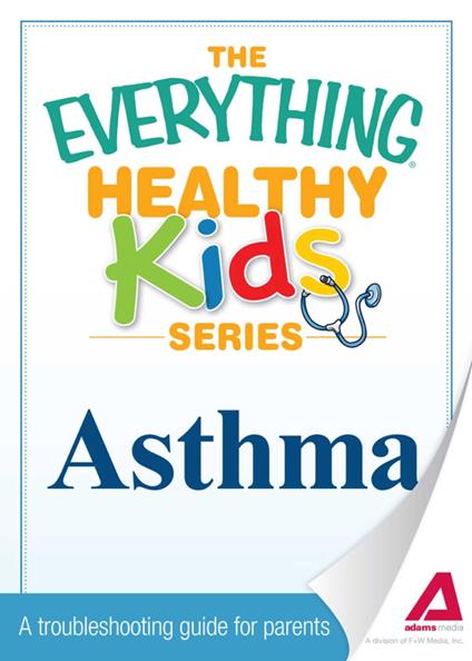 The Everything Parent's Guide to Children with Asthma