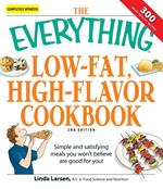 The Everything Low-Fat, High-Flavor Cookbook