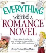 The Everything Guide to Writing a Romance Novel