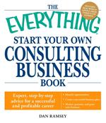 The Everything Start Your Own Consulting Business Book