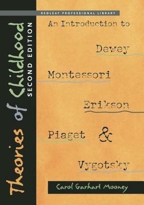 Theories of Childhood: An Introduction to Dewey, Montessori, Erikson, Piaget & Vygotsky, Second Edition - Carol Garhart Mooney - cover