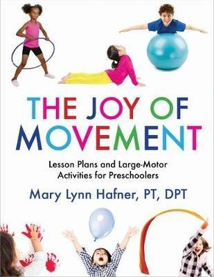 The Joy of Movement: Lesson Plans and Large-Motor Activities for Preschoolers - Mary Lynn Hafner - cover