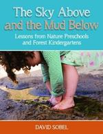 The Sky Above and the Mud Below: Lessons from Nature Preschools and Forest Kindergartens