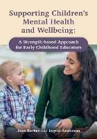 Supporting Children's Mental Health and Wellbeing: A Strength-based Approach for Early Childhood Educators - Jean Barbre,Ingrid Anderson - cover