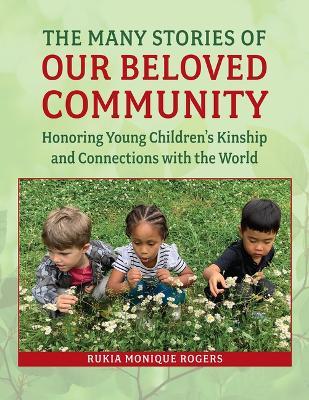 The Many Stories of Our Beloved Community: Honoring Young Children's Kinship and Connections with the World - Rukia Monique Rogers - cover