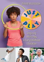 Just Play: Inspiring Adult Play in Early Childhood Education