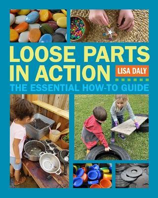 Loose Parts in Action: The Essential How-To Guide - Lisa Daly - cover
