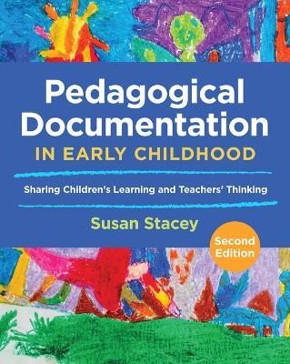 Pedagogical Documentation in Early Childhood: Sharing Children's Learning and Teachers' Thinking - Susan Stacey - cover