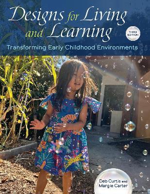 Designs for Living and Learning, Third: Transforming Early Childhood Environments - Deb Curtis,Margie Carter - cover