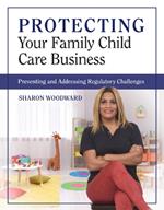 Protecting Your Family Child Care Business: Preventing and Addressing Regulatory Challenges