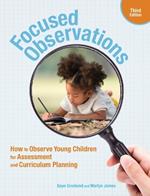 Focused Observations, Third Edition: How to Observe Young Children for Assessment and Curriculum Planning