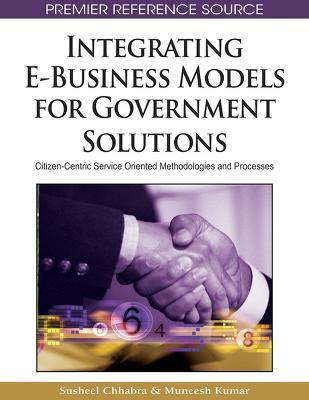 Integrating E-Business Models for Government Solutions: Citizen-centric Service Oriented Methodologies and Processes - cover