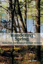 Wandering Spring: Notes from the Woods of Winhall, Vermont