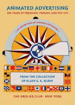Animated Advertising - 200 Years of Premiums, Promos, and Pop-ups, from the Collection of Ellen G. K. Rubin - Ellen G. K. Rubin - cover