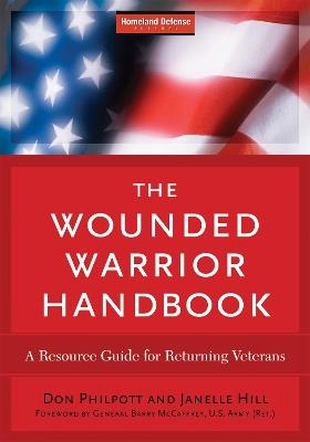 The Wounded Warrior Handbook: A Resource Guide for Returning Veterans - Don Philpott,Janelle B. Moore - cover