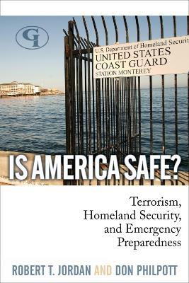 Is America Safe?: Terrorism, Homeland Security, and Emergency Preparedness - Robert T. Jordan,Don Philpott - cover
