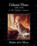 Collected Poems 1901-1918 in Two Volumes - Volume I.