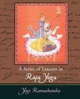 A Series of Lessons in Raja Yoga - Yogi Ramacharaka - cover
