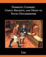 Domestic Cookery, Useful Receipts, and Hints to Young Housekeepers - Elizabeth E Lea - cover