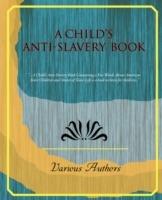 A Child's Anti-Slavery Book - Authors Various Authors,Various - cover