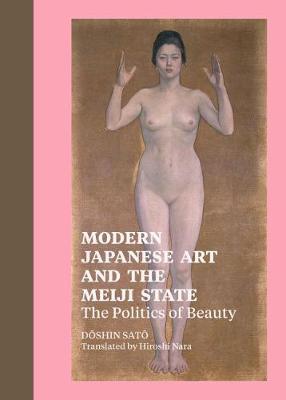 Modern Japanese Art and the Meiji State – The Politics of Beauty - . Sato - cover