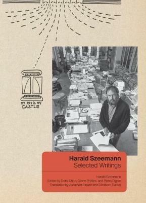 Harald Szeemann - Selected Writings - Harald Szeemann,Doris Chon,Glenn Phillips - cover