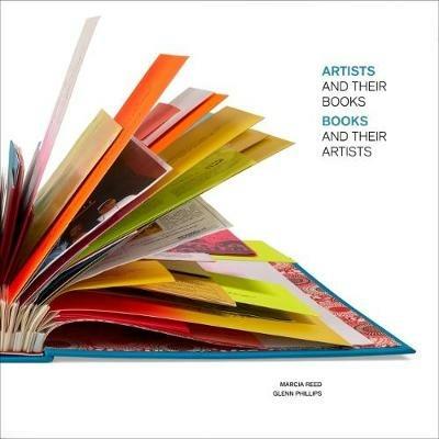 Artists and Their Books, Books and Their Artists - Marcia Reed,Glenn Phillips - cover