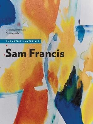 Sam Francis - The Artist's Materials - Debra Burchett-Lere,Aneta Zebala - cover