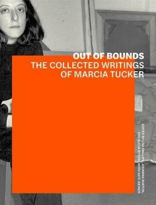 Out of Bounds - The Collected Writings of Marcia Tucker - Lisa Phillips,Johanna Burton,Alicia Ritson - cover