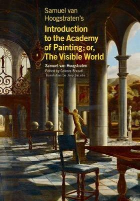 Samuel van Hoogstraten's Introduction to the Academy of Painting; or, The Visible World - Samuel Van Hoogstraten,Celeste Brusati,Jaap Jacobs - cover