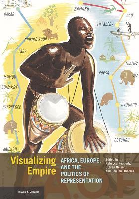 Visualizing Empire - Africa, Europe, and the Politics of Representation - Rebecca Peabody,Stephen Nelson,Dominic Thomas - cover