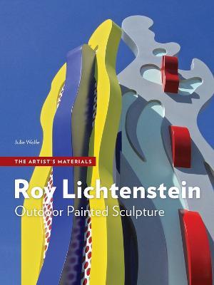 Roy Lichtenstein: Outdoor Painted Sculpture - Julie Wolfe - cover