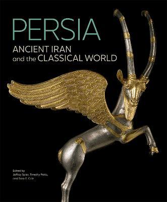 Persia - Ancient Iran and the Classical World - Jeffrey Spier,Timothy Potts,Sara E. Cole - cover