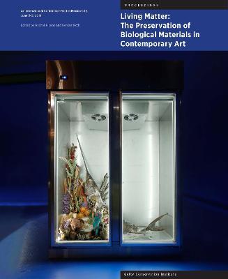 Living Matter: The Preservation of Biological Materials in Contemporary Art: An International Conference Held in Mexico City, June 3-5, 2019 - cover