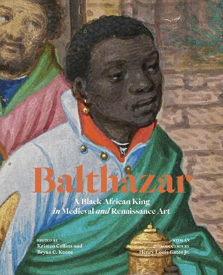 Balthazar: A Black African King in Medieval and Renaissance Art - cover