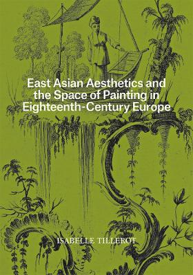East Asian Aesthetics and the Space of Painting in Eighteenth-Century Europe - Isabelle Tillerot - cover