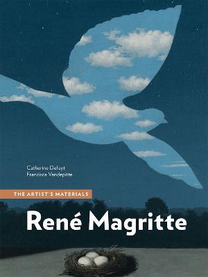 Rene Magritte: The Artist's Materials - Catherine Defeyt,Francisca Vandepitte - cover