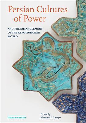 Persian Cultures of Power and the Entanglement of the Afro-Eurasian World - cover